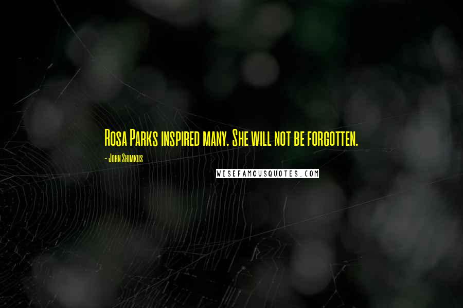 John Shimkus Quotes: Rosa Parks inspired many. She will not be forgotten.