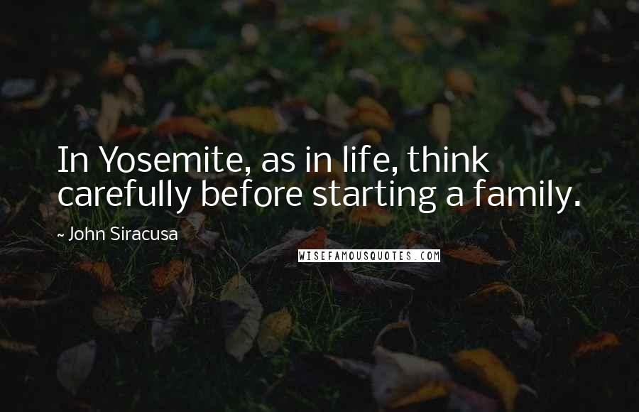 John Siracusa Quotes: In Yosemite, as in life, think carefully before starting a family.