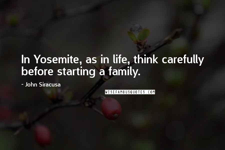 John Siracusa Quotes: In Yosemite, as in life, think carefully before starting a family.