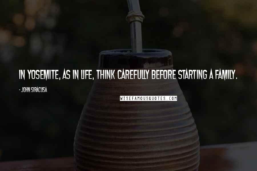 John Siracusa Quotes: In Yosemite, as in life, think carefully before starting a family.