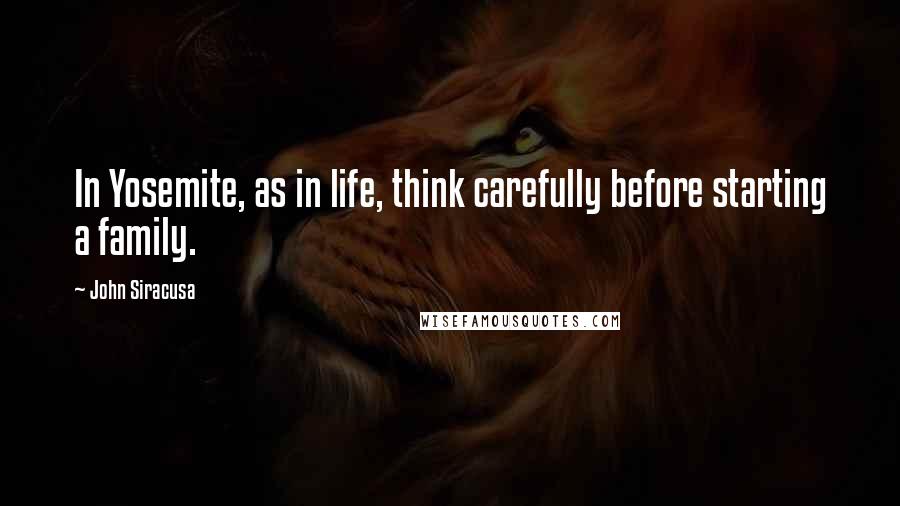 John Siracusa Quotes: In Yosemite, as in life, think carefully before starting a family.