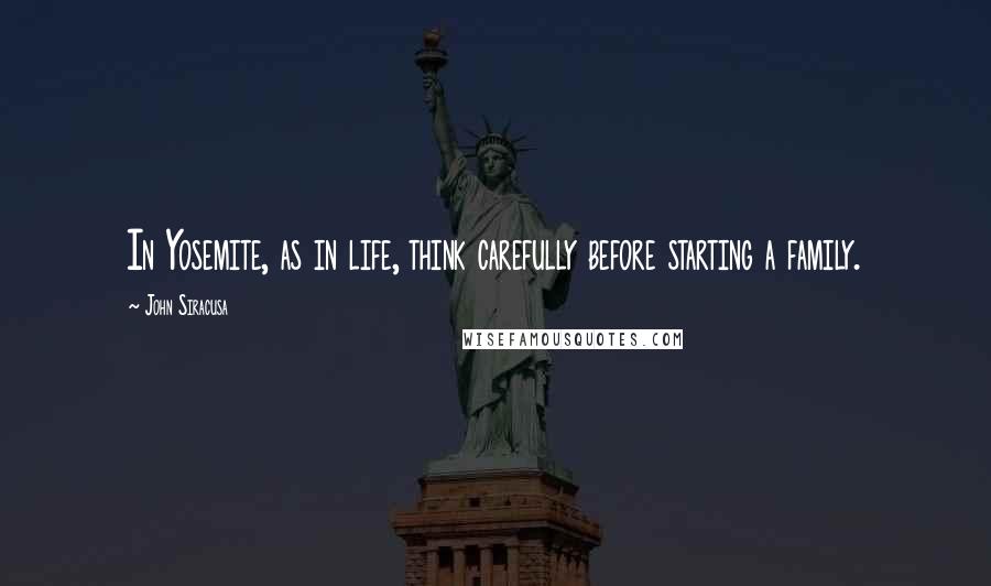 John Siracusa Quotes: In Yosemite, as in life, think carefully before starting a family.