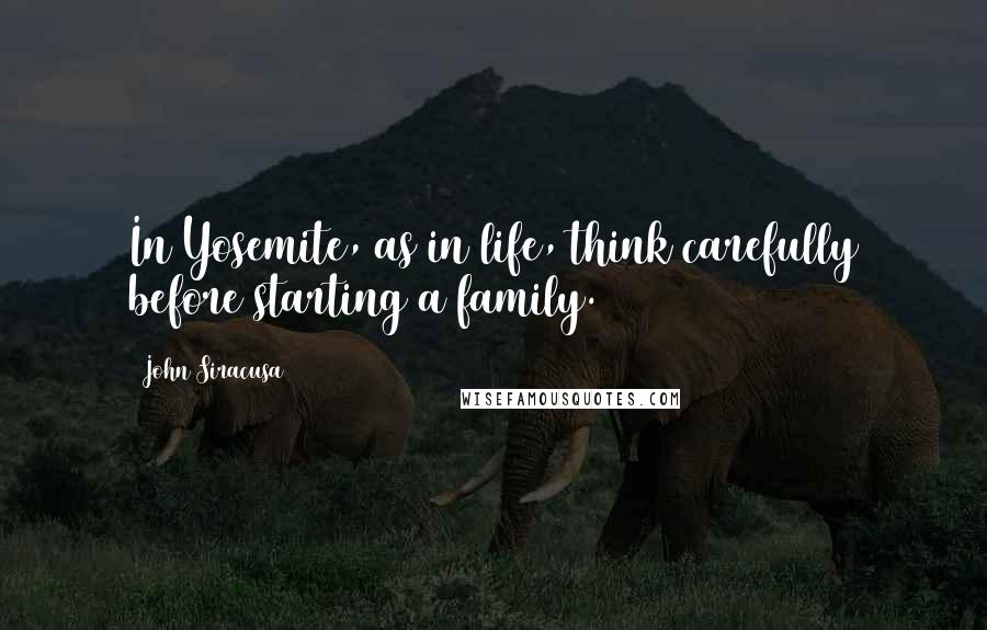 John Siracusa Quotes: In Yosemite, as in life, think carefully before starting a family.