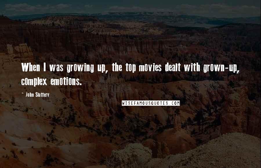 John Slattery Quotes: When I was growing up, the top movies dealt with grown-up, complex emotions.
