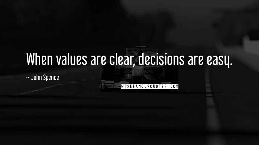 John Spence Quotes: When values are clear, decisions are easy.