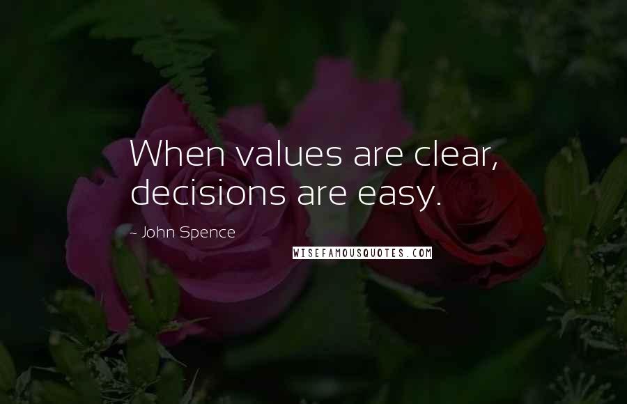 John Spence Quotes: When values are clear, decisions are easy.