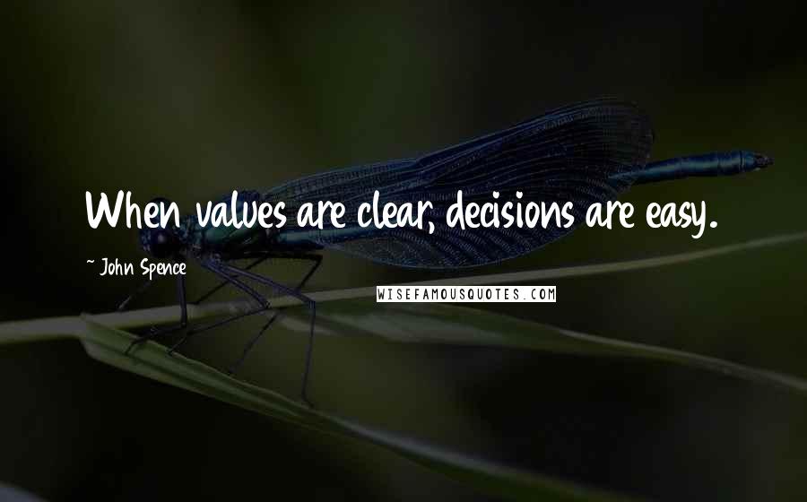 John Spence Quotes: When values are clear, decisions are easy.