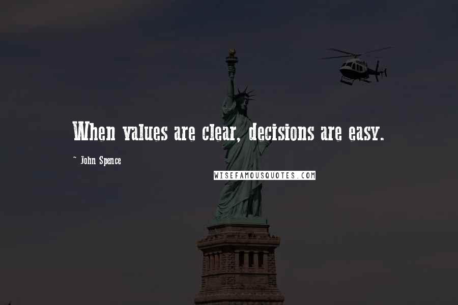 John Spence Quotes: When values are clear, decisions are easy.