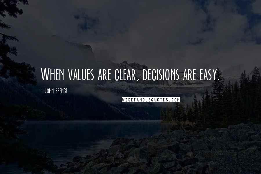 John Spence Quotes: When values are clear, decisions are easy.