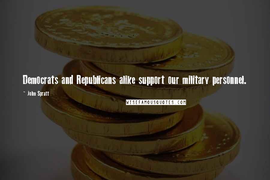 John Spratt Quotes: Democrats and Republicans alike support our military personnel.