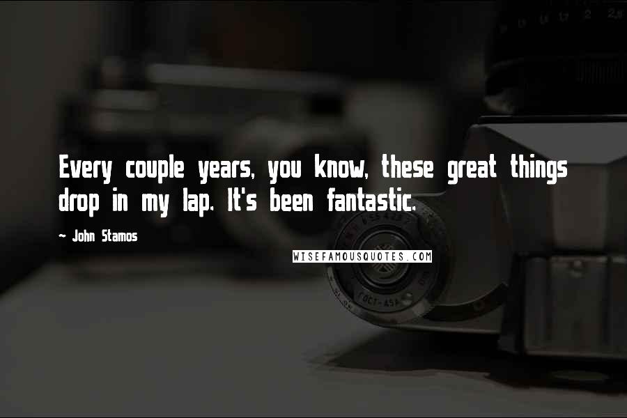 John Stamos Quotes: Every couple years, you know, these great things drop in my lap. It's been fantastic.