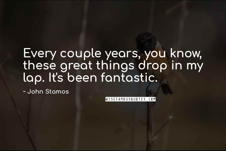 John Stamos Quotes: Every couple years, you know, these great things drop in my lap. It's been fantastic.