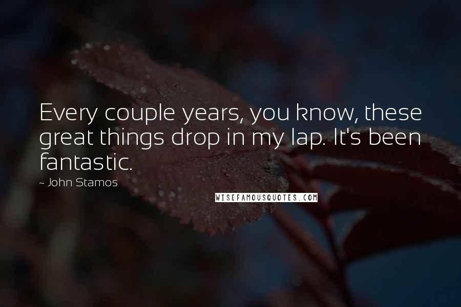 John Stamos Quotes: Every couple years, you know, these great things drop in my lap. It's been fantastic.