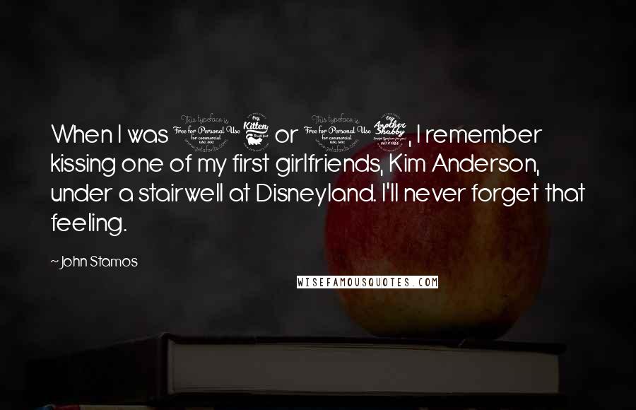 John Stamos Quotes: When I was 16 or 17, I remember kissing one of my first girlfriends, Kim Anderson, under a stairwell at Disneyland. I'll never forget that feeling.