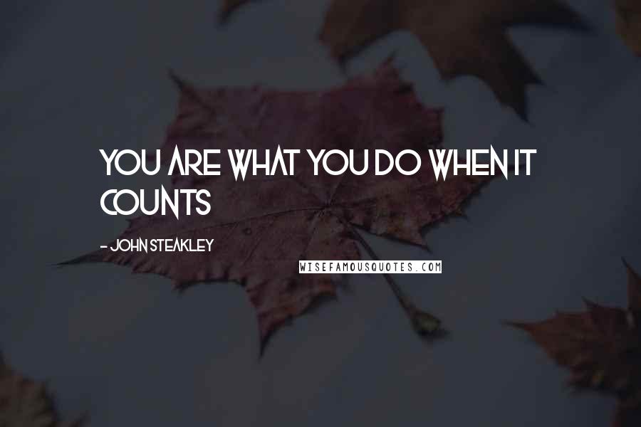 John Steakley Quotes: You are what you do when it counts