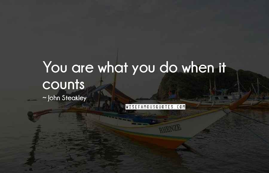 John Steakley Quotes: You are what you do when it counts