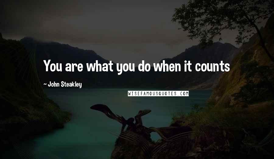 John Steakley Quotes: You are what you do when it counts