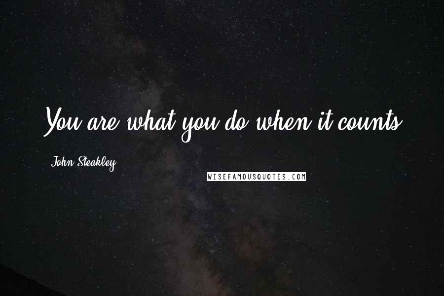 John Steakley Quotes: You are what you do when it counts