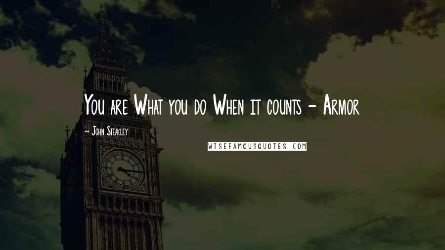 John Steakley Quotes: You are What you do When it counts - Armor