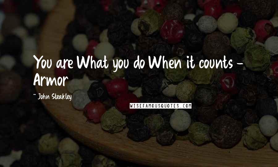 John Steakley Quotes: You are What you do When it counts - Armor