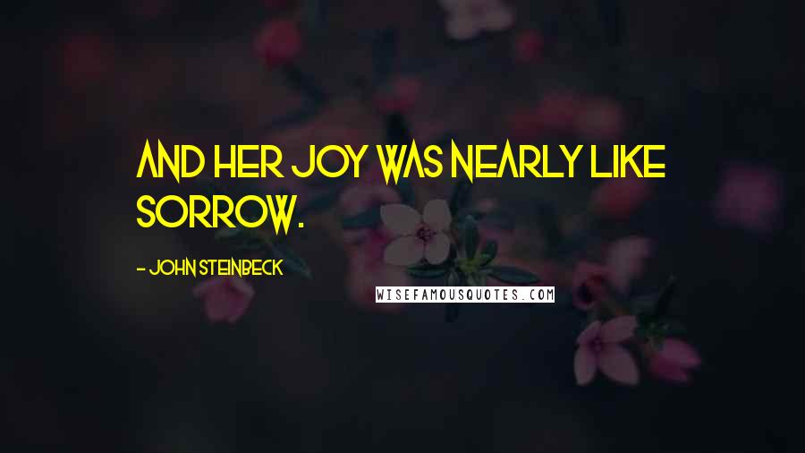 John Steinbeck Quotes: And her joy was nearly like sorrow.