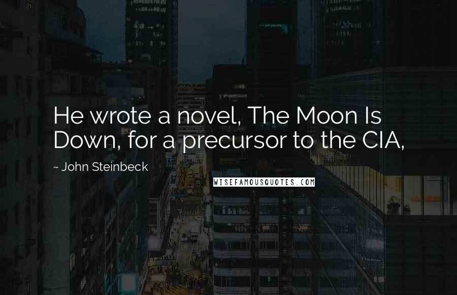 John Steinbeck Quotes: He wrote a novel, The Moon Is Down, for a precursor to the CIA,