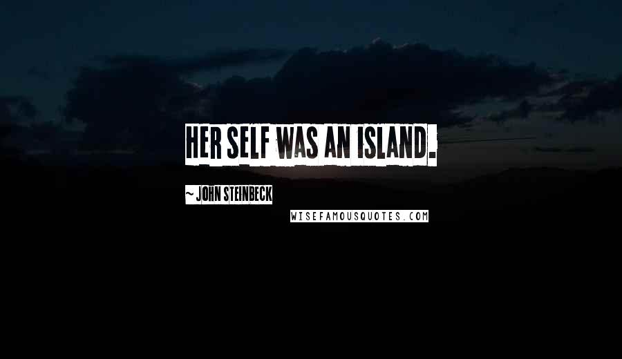 John Steinbeck Quotes: Her self was an island.
