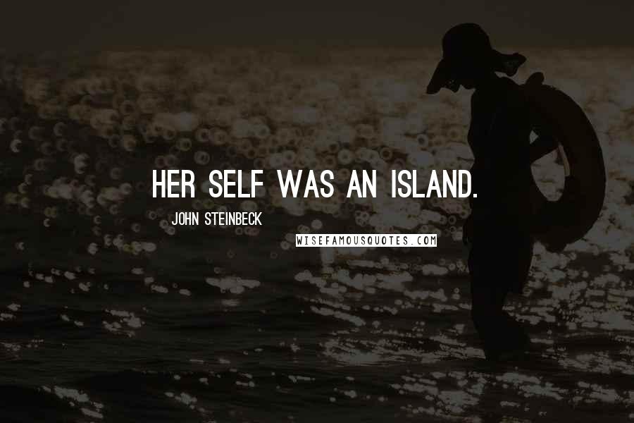 John Steinbeck Quotes: Her self was an island.