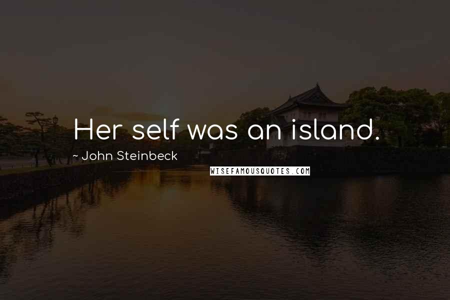John Steinbeck Quotes: Her self was an island.