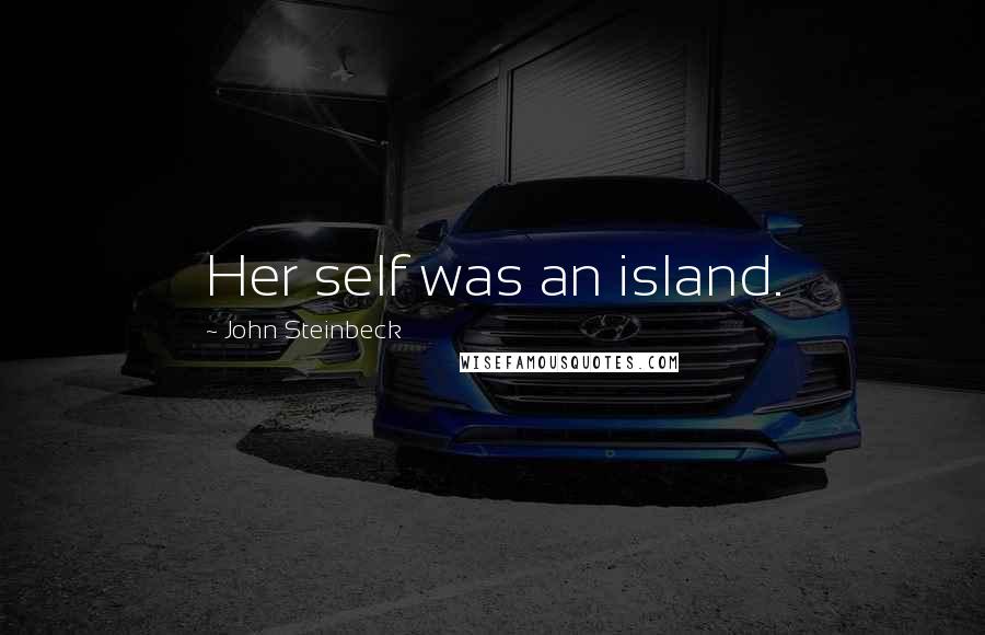 John Steinbeck Quotes: Her self was an island.