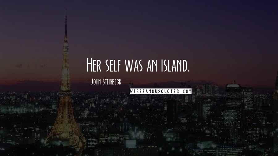 John Steinbeck Quotes: Her self was an island.