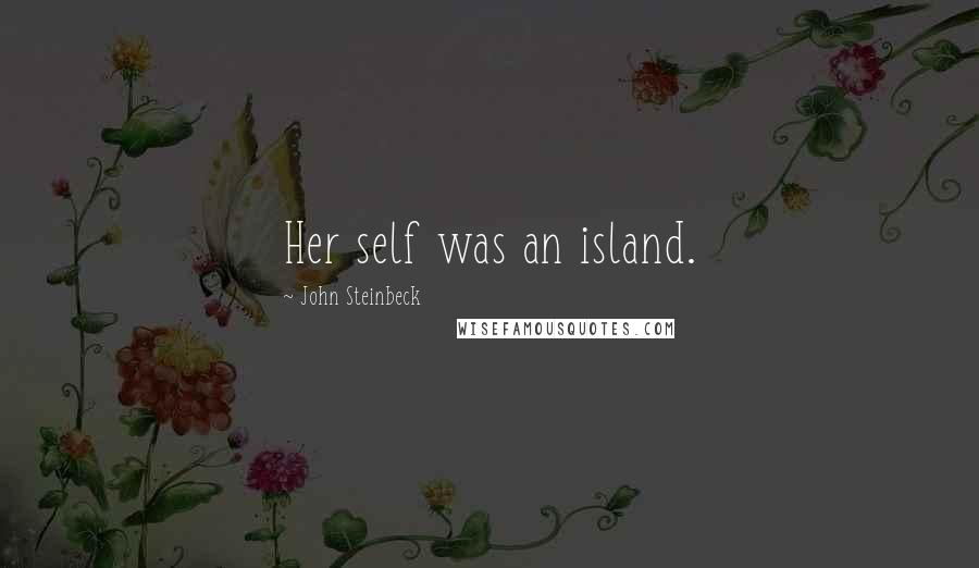 John Steinbeck Quotes: Her self was an island.