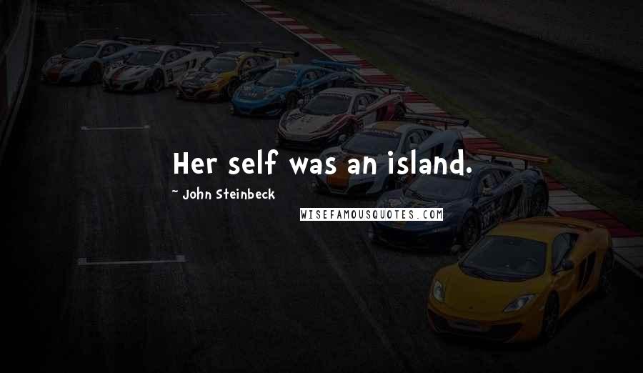 John Steinbeck Quotes: Her self was an island.
