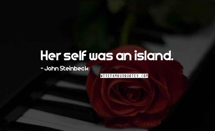 John Steinbeck Quotes: Her self was an island.