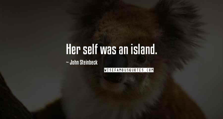 John Steinbeck Quotes: Her self was an island.