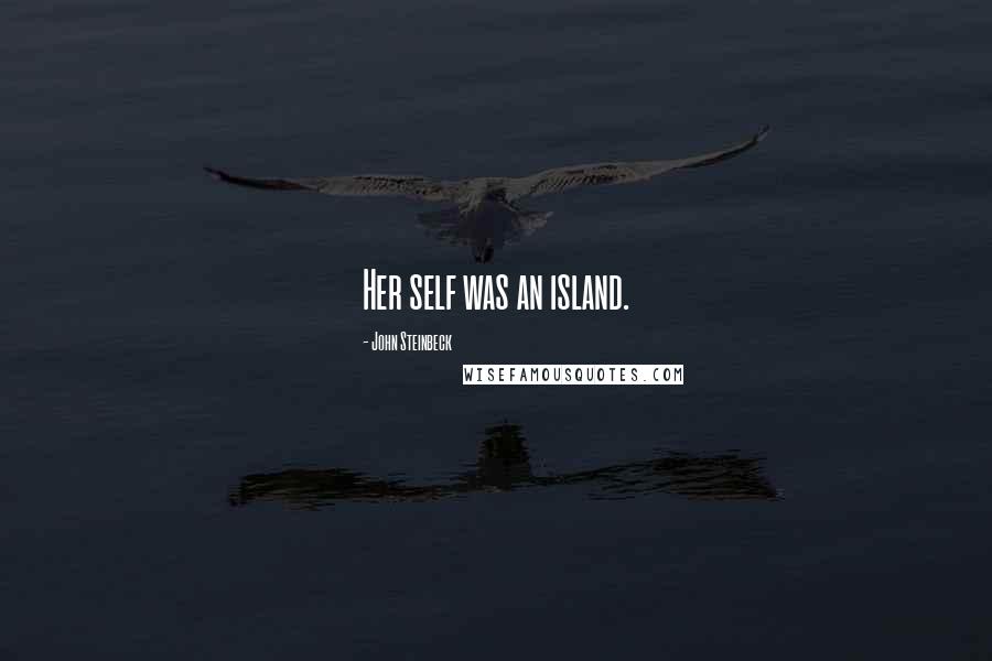 John Steinbeck Quotes: Her self was an island.