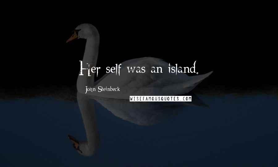 John Steinbeck Quotes: Her self was an island.