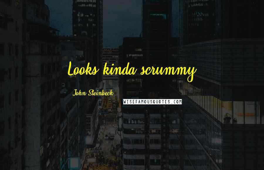 John Steinbeck Quotes: Looks kinda scrummy