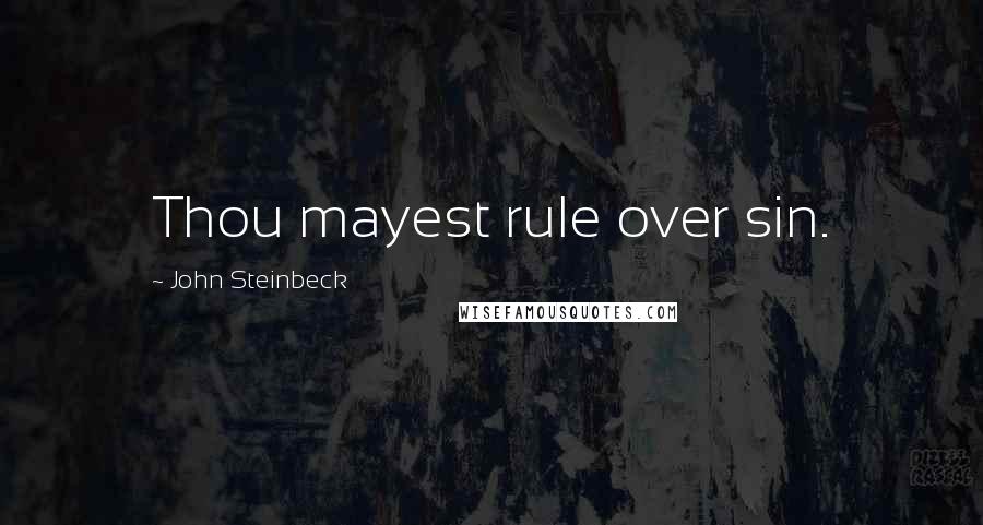 John Steinbeck Quotes: Thou mayest rule over sin.