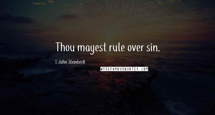 John Steinbeck Quotes: Thou mayest rule over sin.