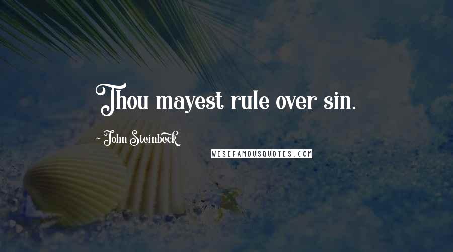 John Steinbeck Quotes: Thou mayest rule over sin.