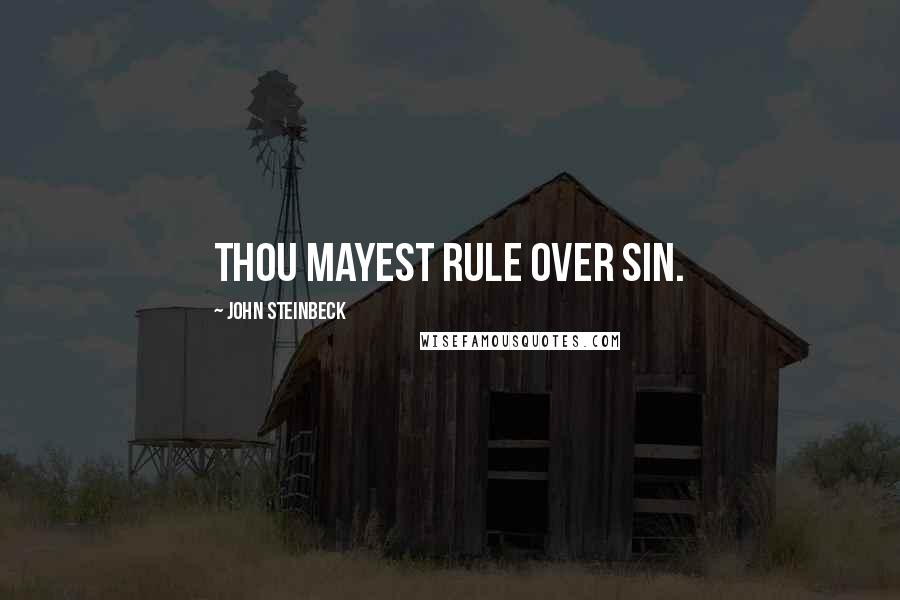 John Steinbeck Quotes: Thou mayest rule over sin.