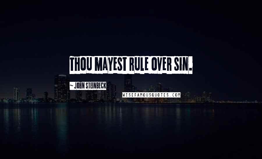 John Steinbeck Quotes: Thou mayest rule over sin.