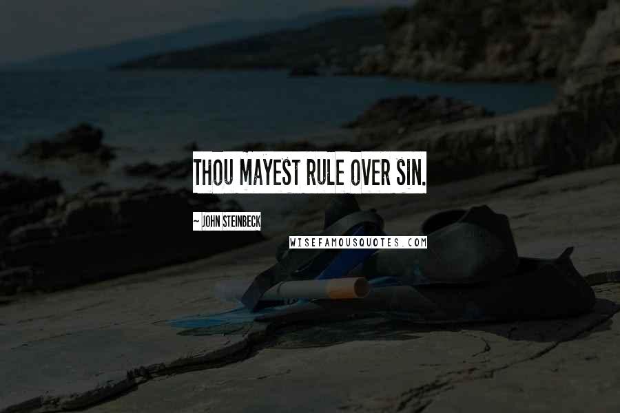 John Steinbeck Quotes: Thou mayest rule over sin.