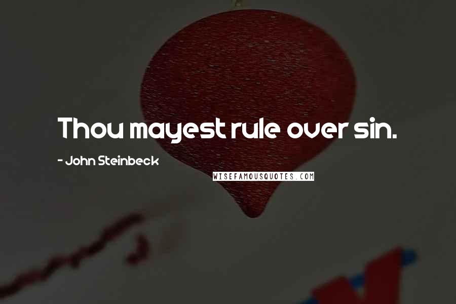 John Steinbeck Quotes: Thou mayest rule over sin.