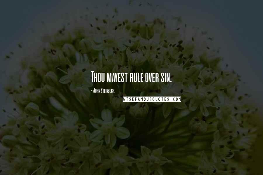 John Steinbeck Quotes: Thou mayest rule over sin.