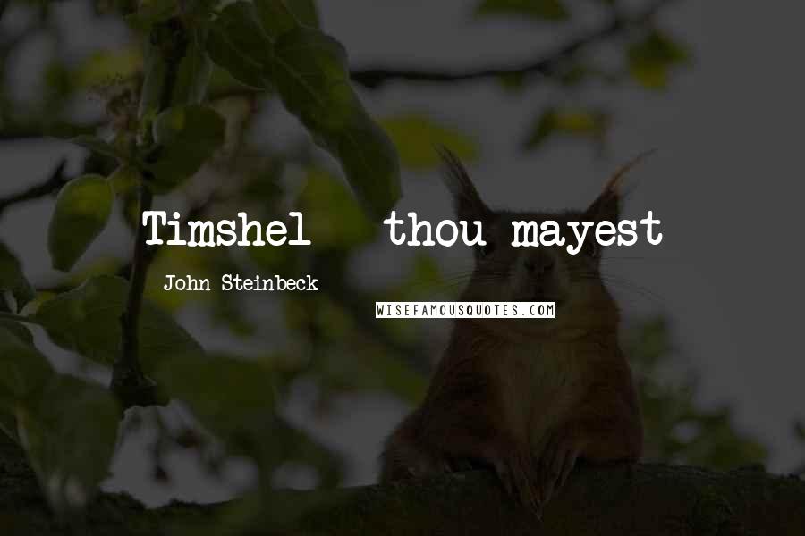 John Steinbeck Quotes: Timshel - thou mayest