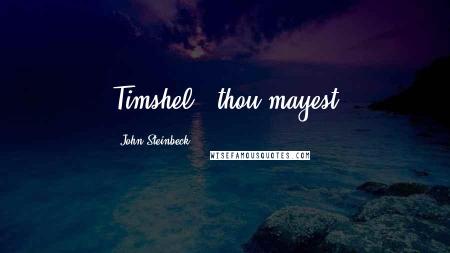 John Steinbeck Quotes: Timshel - thou mayest