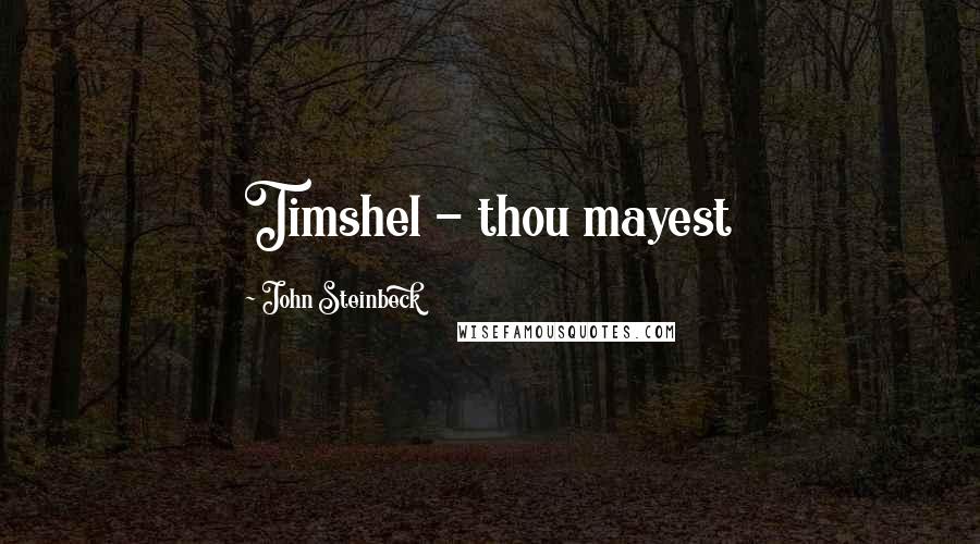 John Steinbeck Quotes: Timshel - thou mayest