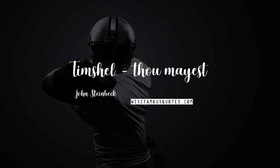 John Steinbeck Quotes: Timshel - thou mayest